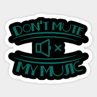 Don;t mute my music Sticker